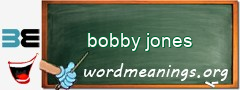 WordMeaning blackboard for bobby jones